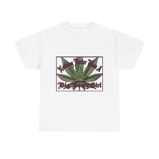 Nothing Better Than A Big Bootie Girl T-Shirt